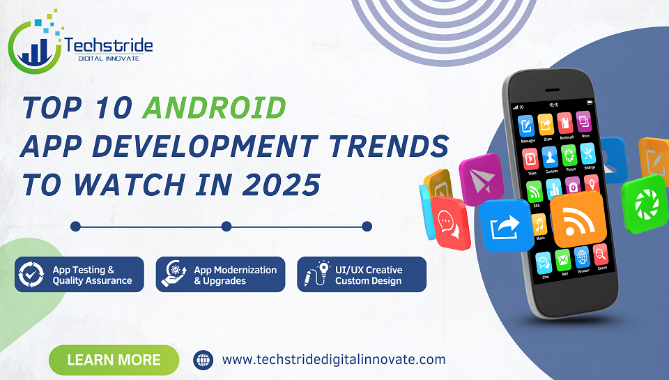 Top 10 Android App Development Trends to Watch in 2025